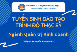 Tuyển sinh trình độ thạc sĩ Quản trị Kinh doanh, đợt 1 tháng 4 năm2022