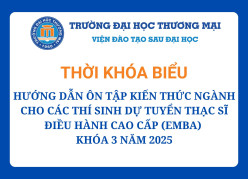 Thời khóa biểu và tài liệu hướng dẫn ôn tập kiến thức ngành cho các thí sinh dự tuyển Thạc sĩ điều hành cao cấp EMBA Khóa 3 năm 2025
