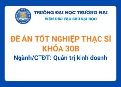 Đề án tốt nghiệp Thạc sĩ khóa 30B - Ngành/CTĐT: Quản trị kinh doanh