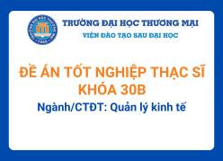 Đề án tốt nghiệp Thạc sĩ khóa 30B - Ngành/CTĐT: Quản lý kinh tế