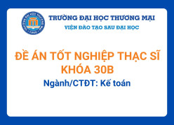 Đề án tốt nghiệp Thạc sĩ khóa 30B - Ngành/CTĐT: Kế toán